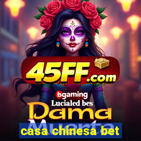 casa chinesa bet